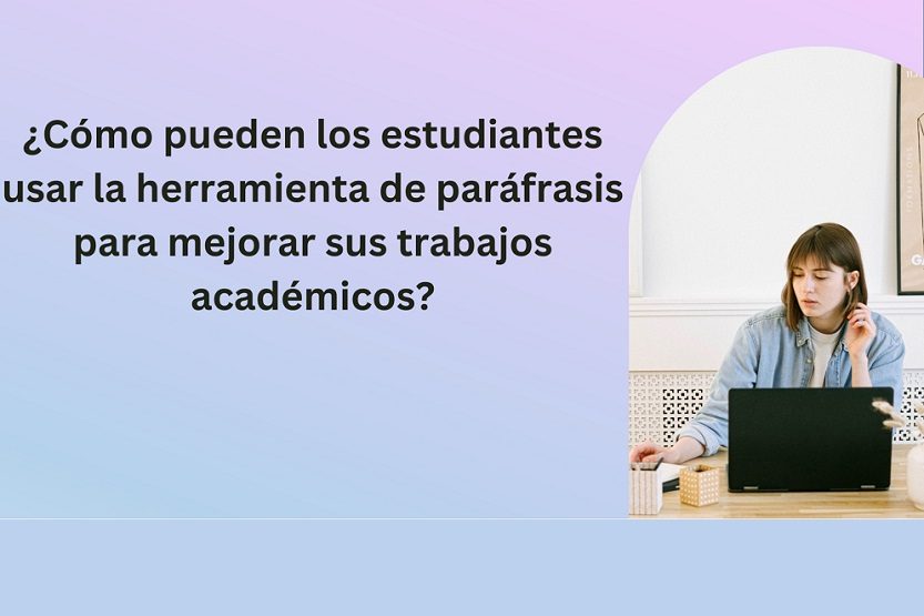 La herramienta de paráfrasis para mejorar trabajos académicos